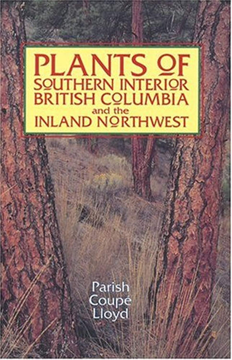 Plants of Southern Interior British Columbia and the Inland Northwest, Paperback, Fourth Impression Edition by Coupe, Ray (Used)