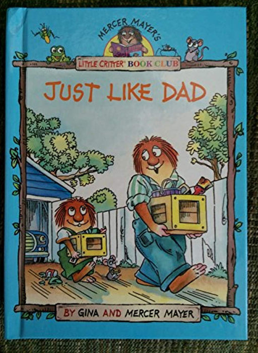 JUST LIKE DAD -LITTLE CRITTER SERIES-LITTLE CRITTER BOOK CLUB, Hardcover by Mayer, Mercer. , Mayer, Gina (Used)
