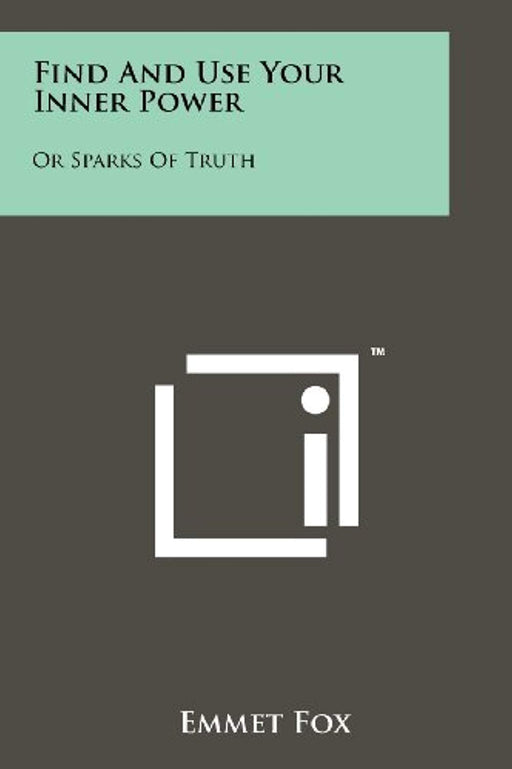 Find And Use Your Inner Power: Or Sparks Of Truth, Paperback by Fox, Emmet (Used)