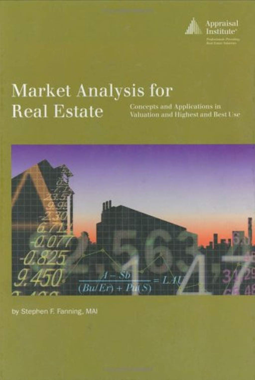Market Analysis for Real Estate: Concepts and Application in Valuation and Highest and Best Use, Hardcover, 52279th Edition by Fanning, Stephen F. (Used)