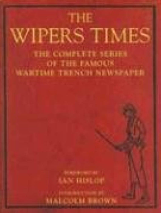 The Wipers Times: The Complete Series of the Famous Wartime Trench Newspaper, Hardcover by Brown, Malcolm (Used)