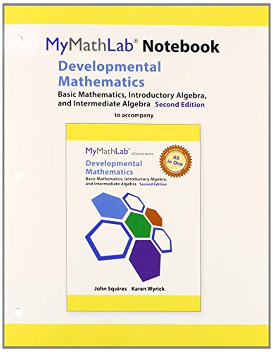MyLab Math for Squires/Wyrick Developmental Math: Basic Math, Introductory &amp; Intermediate Algebra -Access Card- PLUS MyLab Math Notebook, Paperback, 2 Edition by Squires, John (Used)