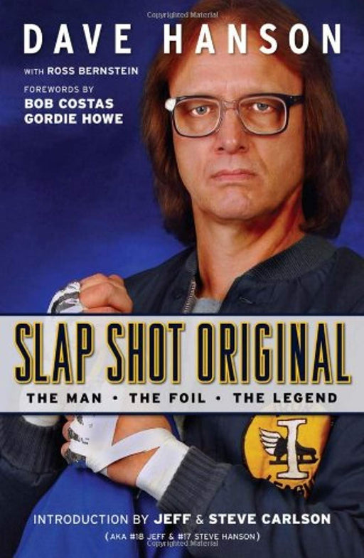 Slap Shot Original: The Man, the Foil, and the Legend, Hardcover by Dave Hanson