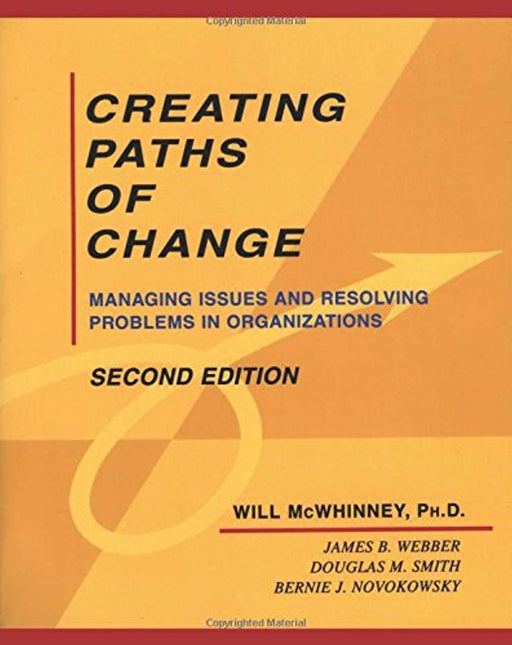 Creating Paths of Change: Managing Issues and Resolving Problems in Organizations, Paperback, 1 Edition by McWhinney, Will (Used)