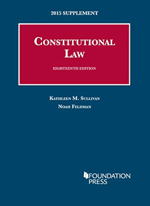 Constitutional Law, 18th: 2015 Supplement (University Casebook Series), Paperback, 2015 Edition by Sullivan, Kathleen (Used)