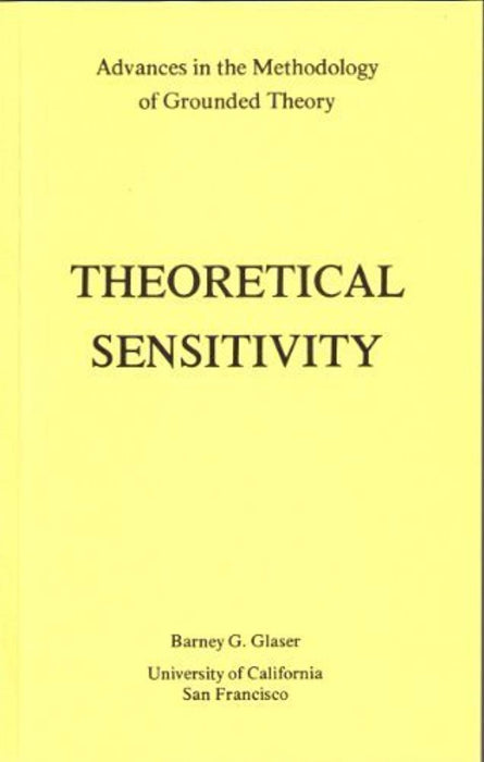 Theoretical Sensitivity: Advances in the Methodology of Grounded Theory, Paperback, 1st Edition by Glaser, Barney G.