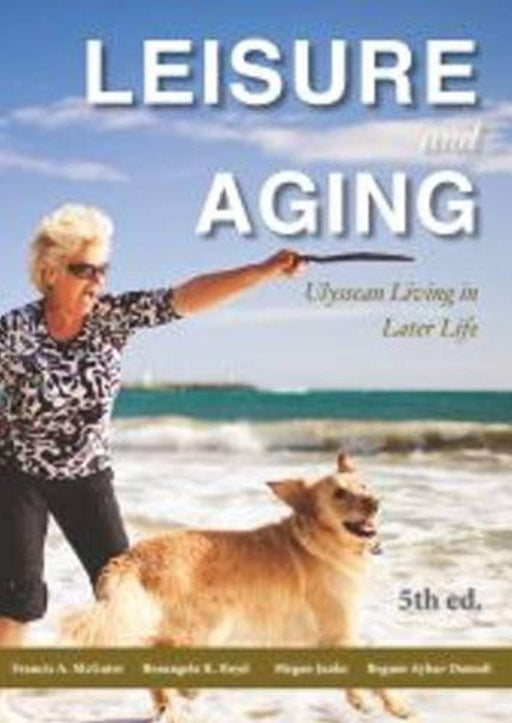 Leisure &amp; Aging: Ulyssean Living in Later Life, Paperback, 5th Edition by Frances A. McGuire