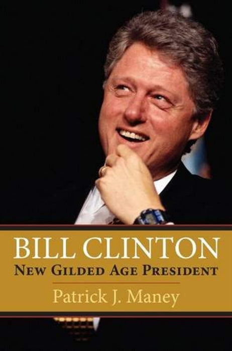 Bill Clinton: New Gilded Age President, Hardcover by Maney, Patrick J. (Used)
