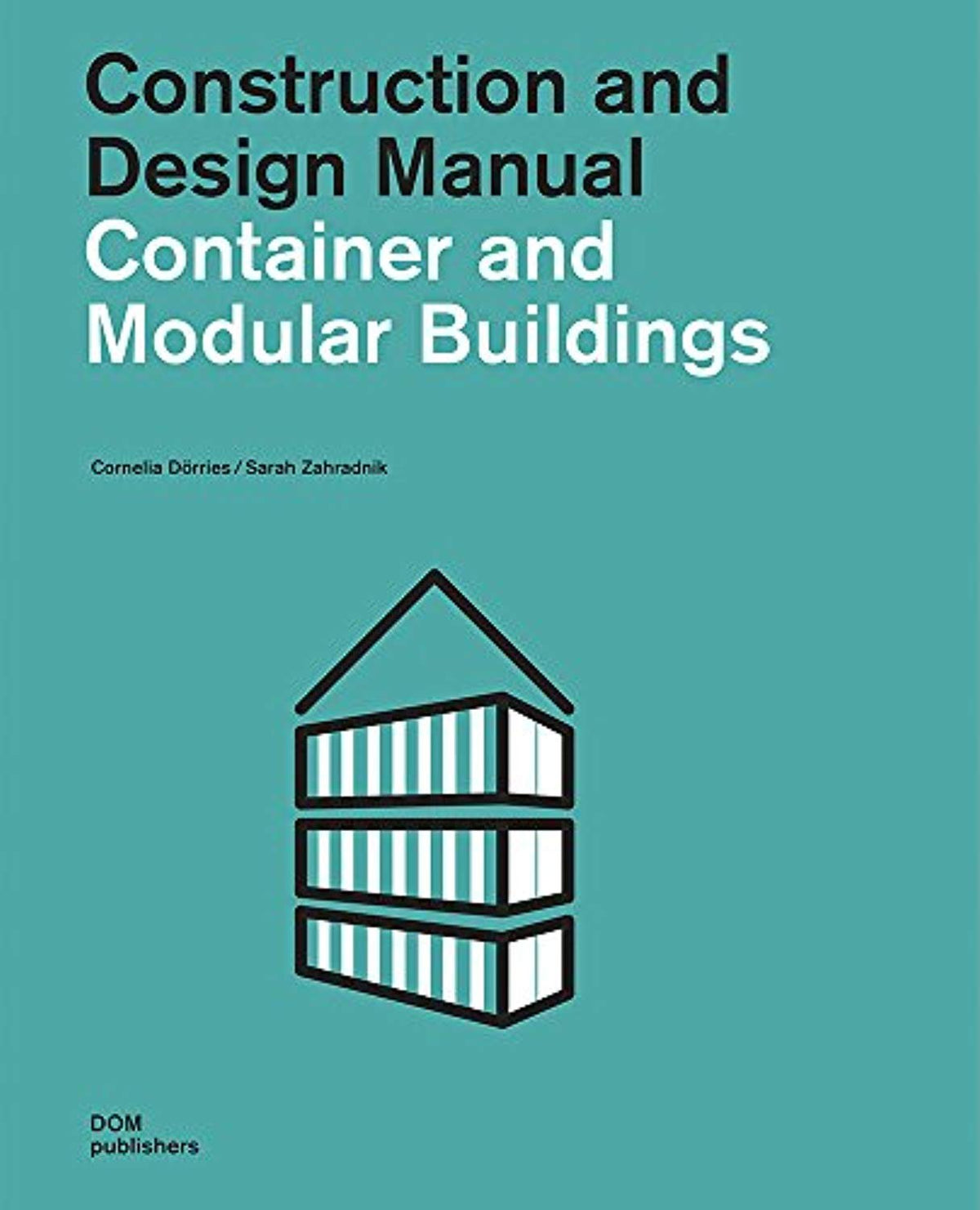 Container and Modular Buildings: Construction and Design Manual, Perfe ...