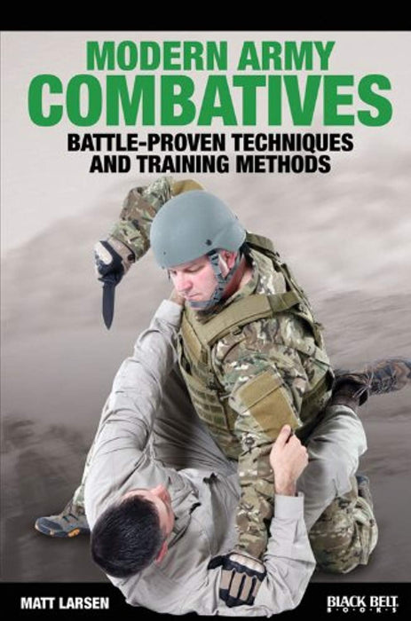 Modern Army Combatives: Battle-Proven Techniques and Training Methods, Paperback, First Printing Edition by Larsen, Matt (Used)