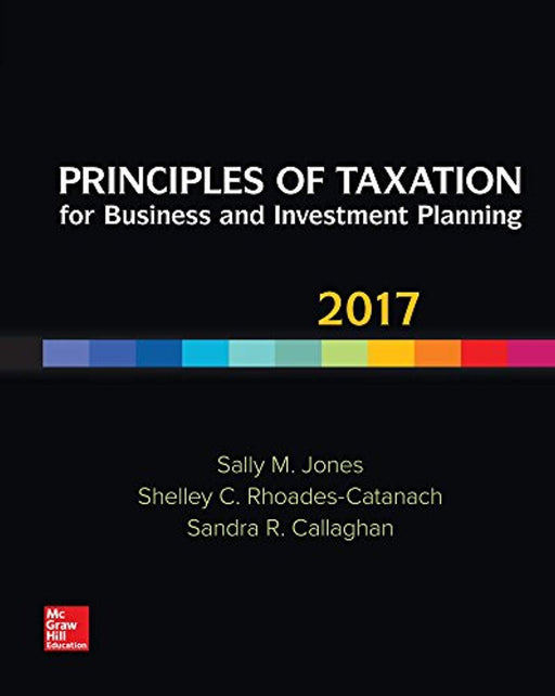 Principles of Taxation for Business and Investment Planning 2017 Edition, Hardcover, 20 Edition by Jones, Sally (Used)