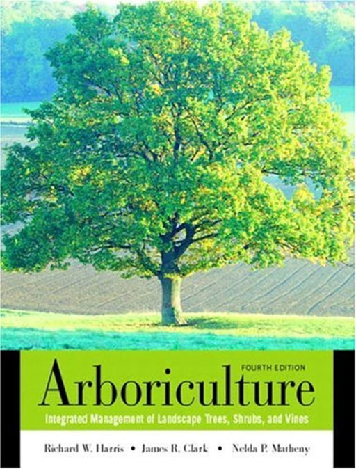 Arboriculture: Integrated Management of Landscape Trees, Shrubs, and Vines, Paperback, Subsequent Edition by Harris, Richard Wilson (Used)