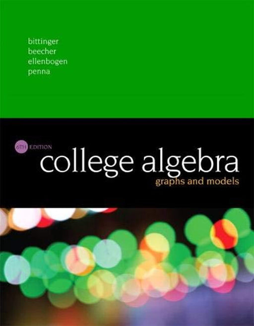 College Algebra: Graphs and Models, Hardcover, 6 Edition by Bittinger, Marvin (Used)