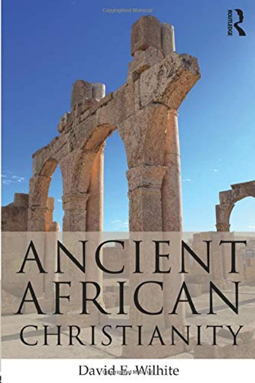 Ancient African Christianity: An Introduction to a Unique Context and Tradition, Paperback, 1 Edition by Wilhite, David E.