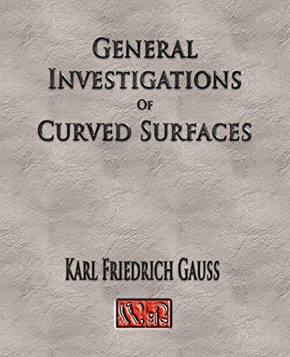 General Investigations Of Curved Surfaces - Unabridged, Paperback, Unabridged Edition by Carl Friedrich Gauss, (Used)