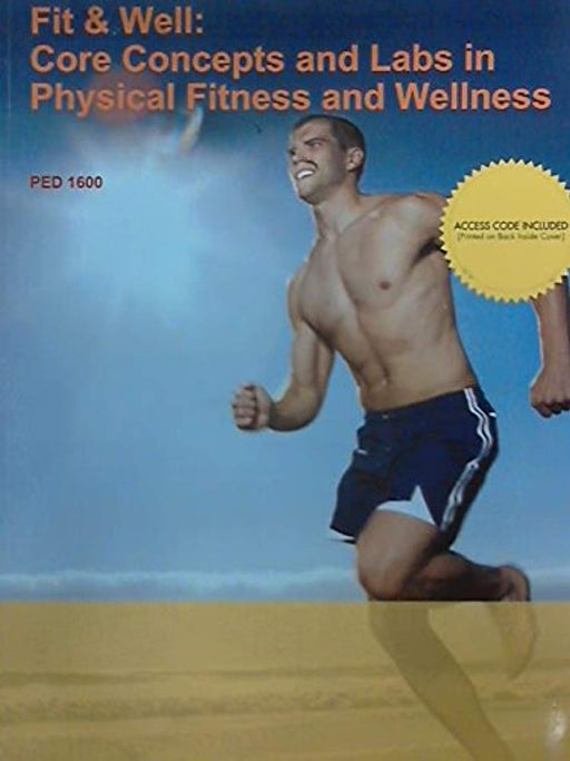 Fit and Well: Core Concepts and Labs in Physical Fitness and Wellness (Custom Edition for PED 1600), Paperback by Fahey (Used)