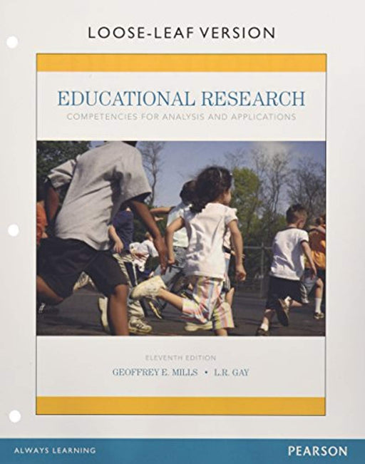 Educational Research: Competencies for Analysis and Applications, Enhanced Pearson eText with Loose-Leaf Version -- Access Card Package (11th Edition), Loose Leaf, 11 Edition by Mills, Geoffrey E.