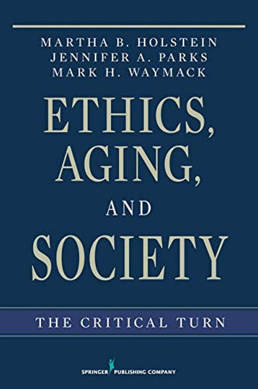 Ethics, Aging, and Society: The Critical Turn, Paperback, 1 Edition by Holstein PhD, Martha B.