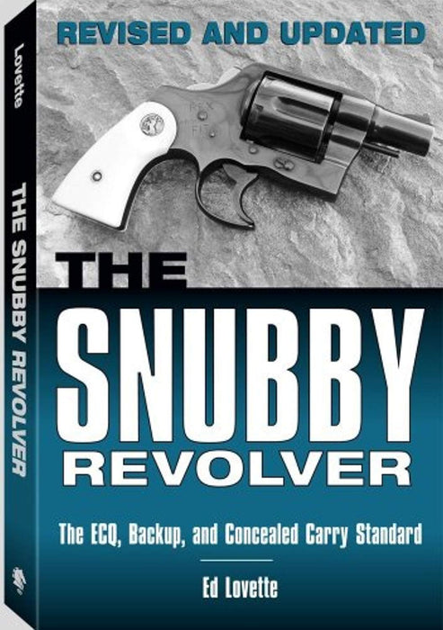 The Snubby Revolver: The ECQ, Backup, and Concealed Carry Standard, Paperback, Revised and Updated Edition by Ed Lovette (Used)