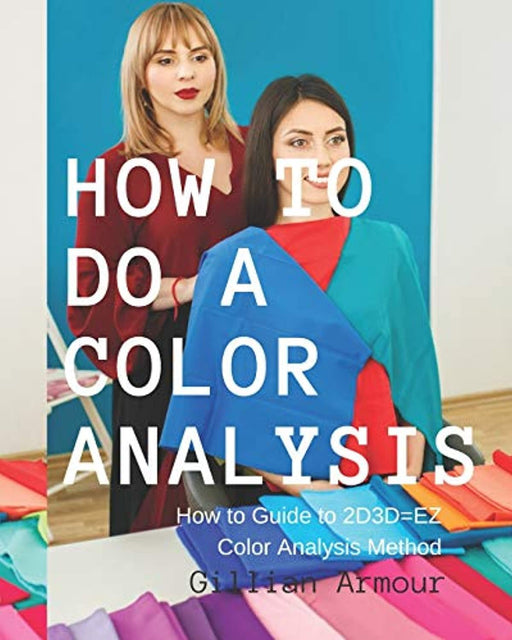 How to Do a Color Analysis: 10 Steps to Completing the Perfect Color Analysis, Paperback by Armour, Gillian (Used)