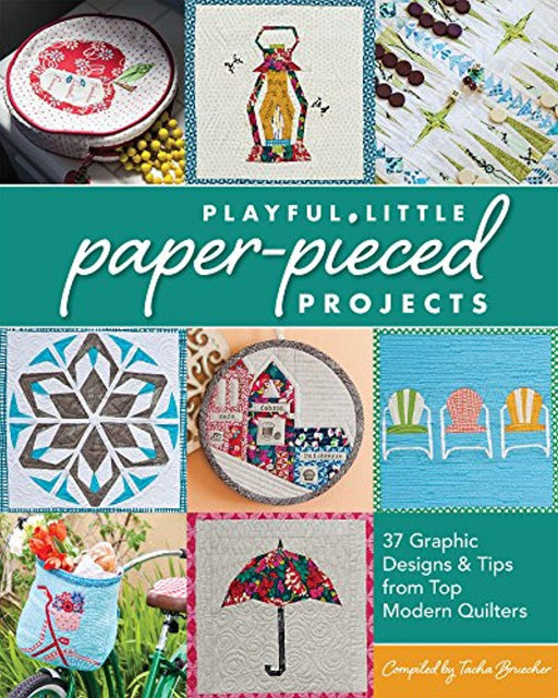 Playful Little Paper-Pieced Projects: 37 Graphic Designs &amp; Tips from Top Modern Quilters, Paperback, Pap/Cdr Edition by Bruecher, Tacha (Used)