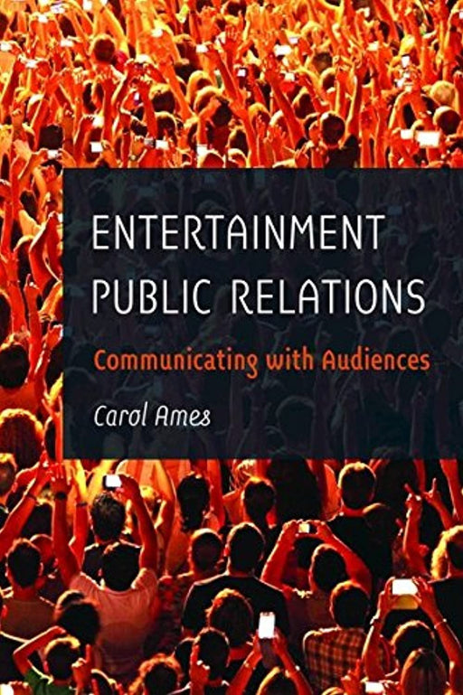 Entertainment Public Relations: Communicating with Audiences, Paperback, Illustrated Edition by Ames, Carol