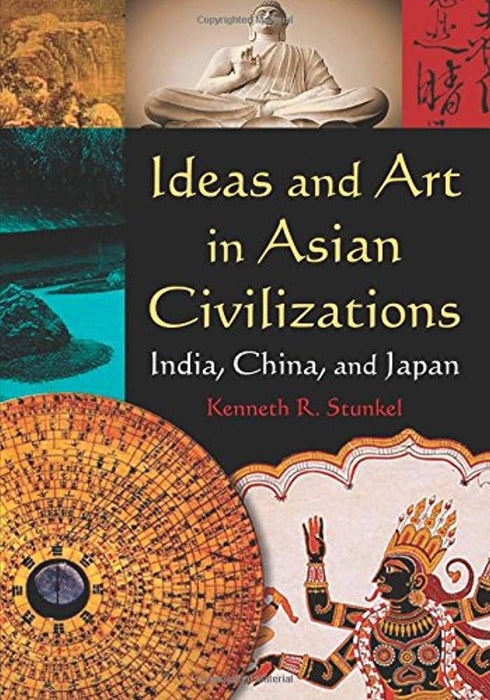 Ideas and Art in Asian Civilizations: India, China and Japan: India, China and Japan, Paperback, 1 Edition by Stunkel, Kenneth R. (Used)