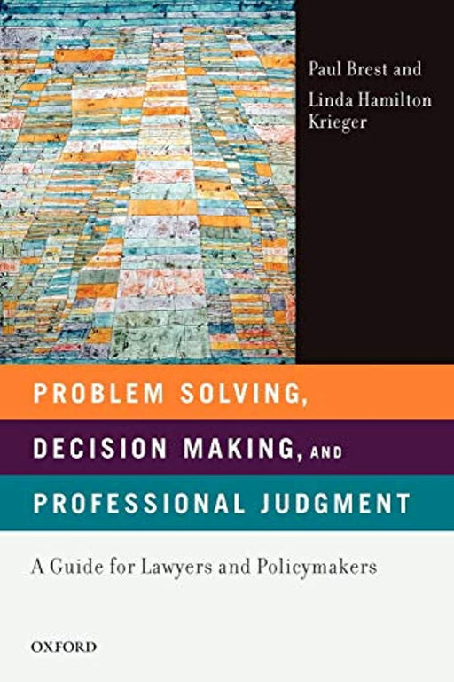 Problem Solving, Decision Making, and Professional Judgment: A Guide for Lawyers and Policymakers, Paperback, 1 Edition by Brest, Paul (Used)