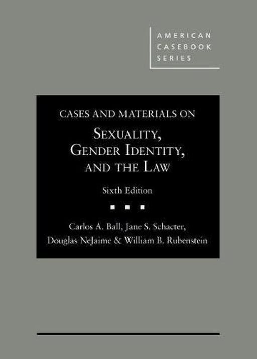 Cases and Materials on Sexuality, Gender Identity, and the Law (American Casebook Series)