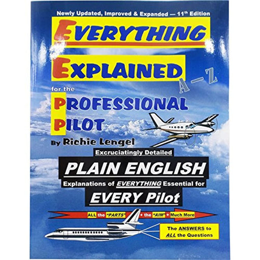 Everything Explained for the Professional Pilot 13th Edition, Perfect Paperback, 13th Edition by Richie Lengel