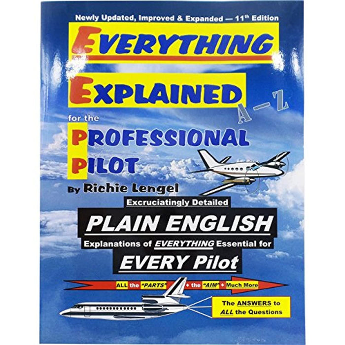 Everything Explained for the Professional Pilot 13th Edition, Perfect Paperback, 13th Edition by Richie Lengel