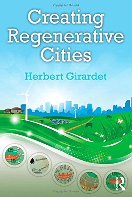 Creating Regenerative Cities, Paperback, 1 Edition by Girardet, Herbert (Used)