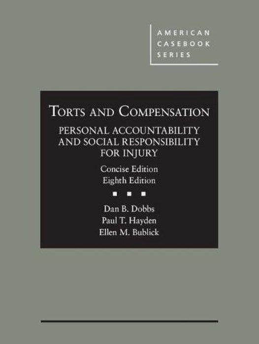 Torts and Compensation, Personal Accountability and Social Responsibility for Injury, Concise (American Casebook Series)