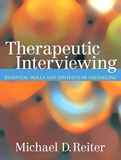 Therapeutic Interviewing: Essential Skills and Contexts of Counseling