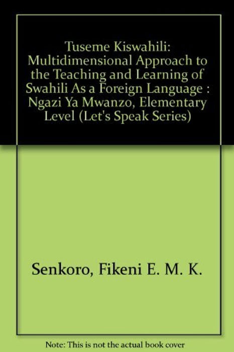 Tuseme Kiswahili: Multidimensional Approach to the Teaching and Learning of Swahili As a Foreign Language : Ngazi Ya Mwanzo, Elementary Level (Let's Speak Series) (English and Swahili Edition), Hardcover by Senkoro, Fikeni E. M. K. (Used)