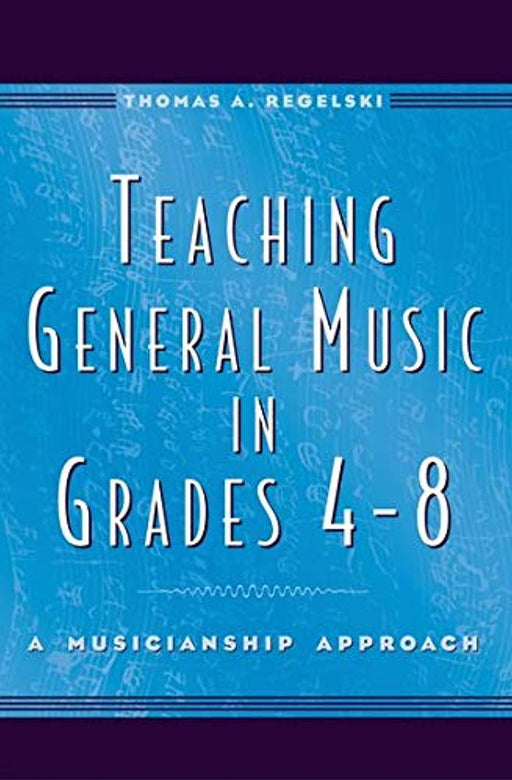 Teaching General Music in Grades 4-8: A Musicianship Approach, Hardcover, Illustrated Edition by Regelski, Thomas A. (Used)