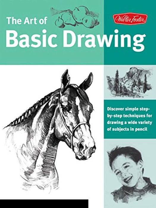 Art of Basic Drawing: Discover simple step-by-step techniques for drawing a wide variety of subjects in pencil (Collector's Series), Paperback by Walter Foster Creative Team (Used)