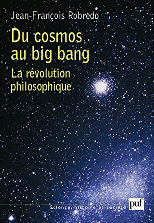 Du cosmos au big bang: La r&eacute;volution philosophique (Science histoire et soci&eacute;t&eacute;) (French Edition), Paperback, Science, histoire et sociï¿½tï¿½ Edition by Robredo, Jean-François (Used)