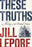 These Truths: A History of the United States, Hardcover, 1 Edition by Lepore, Jill
