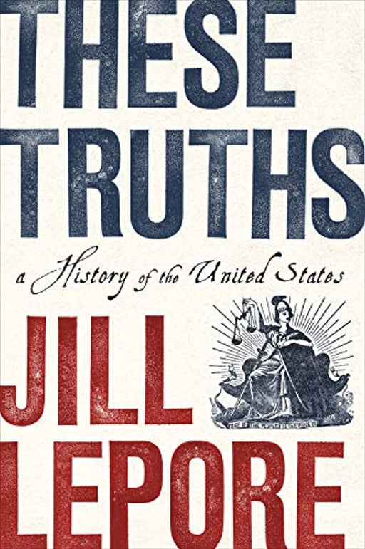 These Truths: A History of the United States, Hardcover, 1 Edition by Lepore, Jill