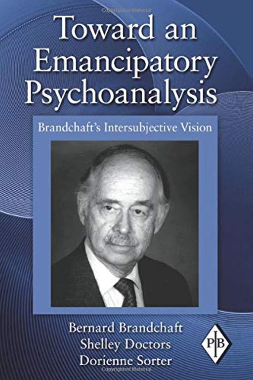 Toward an Emancipatory Psychoanalysis: Brandchaft's Intersubjective Vision (Psychoanalytic Inquiry Book Series), Paperback, 1 Edition by Brandchaft, Bernard (Used)