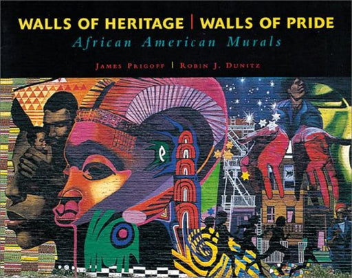 Walls of Heritage, Walls of Pride: African American Murals, Hardcover, Casebound Edition by James Prigoff (Used)