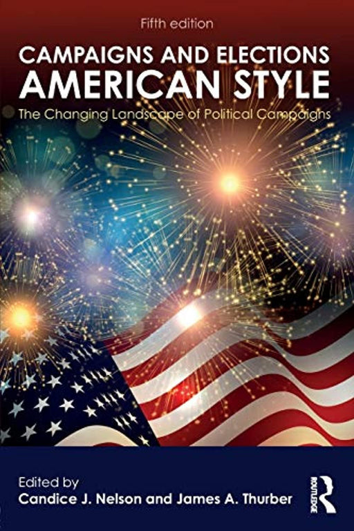 Campaigns and Elections American Style: The Changing Landscape of Political Campaigns (Transforming American Politics), Paperback, 5 Edition by Nelson, Candice J. (Used)