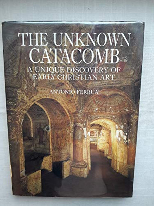 The Unknown Catacomb: A Unique Discovery of Early Christian Art, Hardcover, New Ed Edition by Antonio Ferrua (Used)