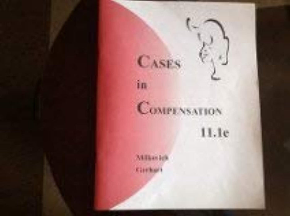 Cases in Compensation 11e, Paperback, 11th Edition by George T. Milkovich, Barry Gerhart
