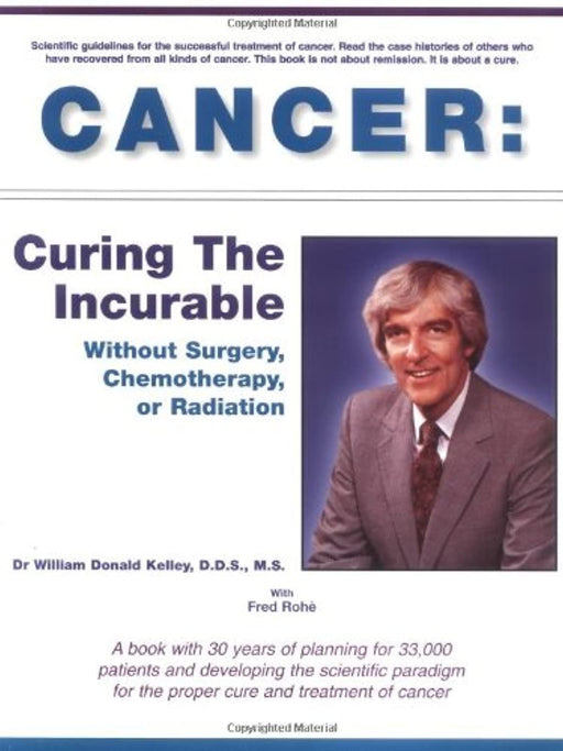 Cancer: Curing the Incurable Without Surgery, Chemotherapy, or Radiation, Paperback by Kelley, William Donald (Used)