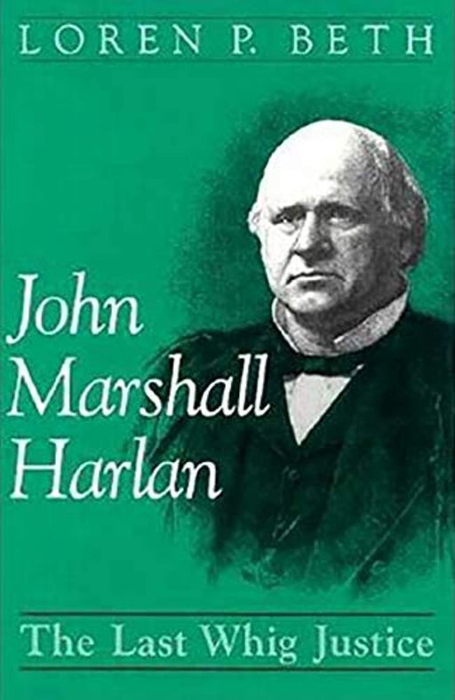 John Marshall Harlan: The Last Whig Justice, Hardcover, First Edition by Beth, Loren P. (Used)