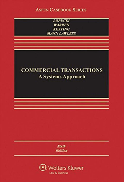 Commercial Transactions: A Systems Approach (Aspen Casebook), Hardcover, 6 Edition by Lynn M. LoPucki (Used)