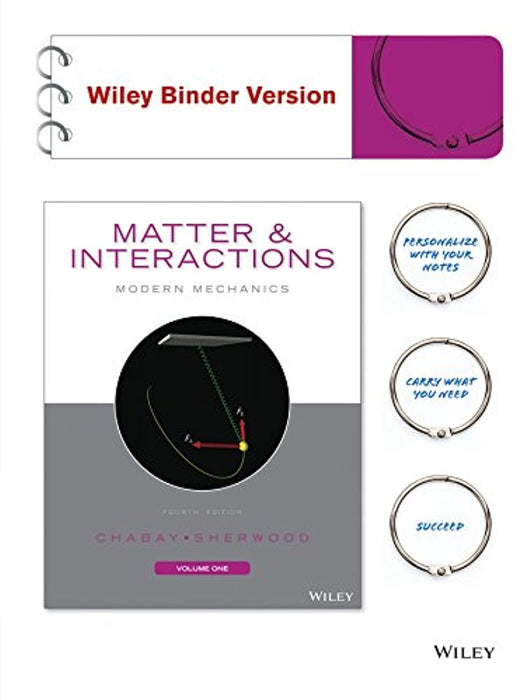 Matter and Interactions, Volume I: Modern Mechanics, Ring-bound, 4 Edition by Ruth W. Chabay