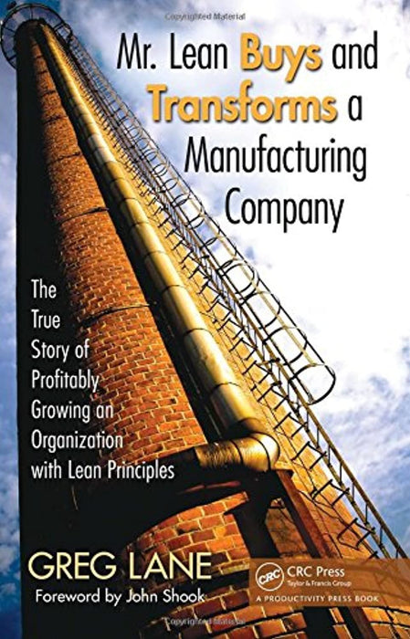 Mr. Lean Buys and Transforms a Manufacturing Company: The True Story of Profitably Growing an Organization with Lean Principles, Hardcover, 1 Edition by Lane, Greg
